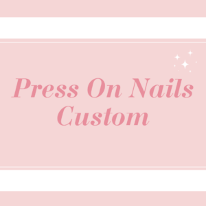 Press On Nails - Custom